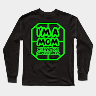 I'm a mom, what's your superpower? Long Sleeve T-Shirt